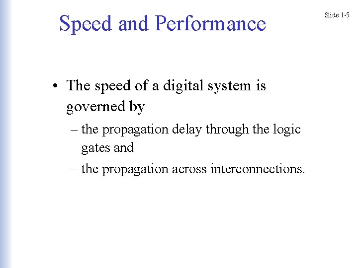 Speed and Performance • The speed of a digital system is governed by –