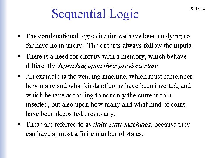 Sequential Logic Slide 1 -8 • The combinational logic circuits we have been studying