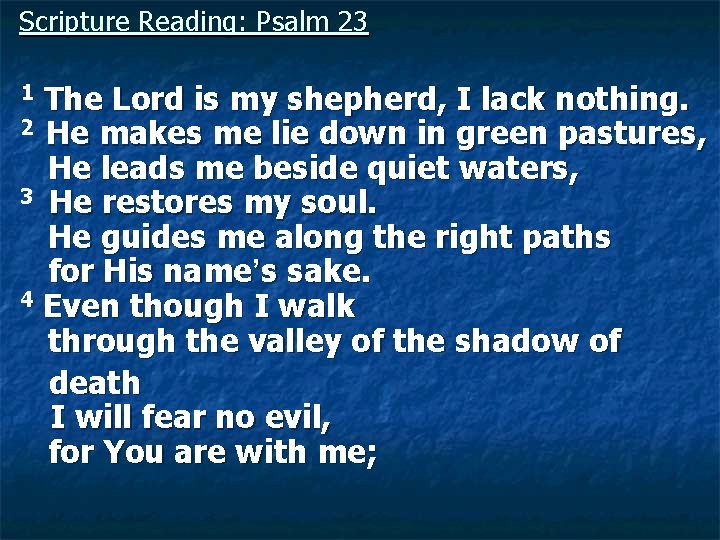 Scripture Reading: Psalm 23 1 The Lord is my shepherd, I lack nothing. 2