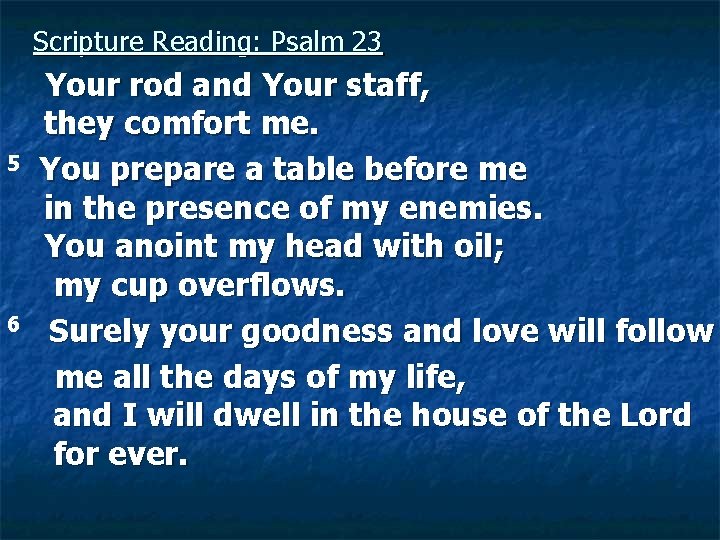  Scripture Reading: Psalm 23 Your rod and Your staff, they comfort me. 5