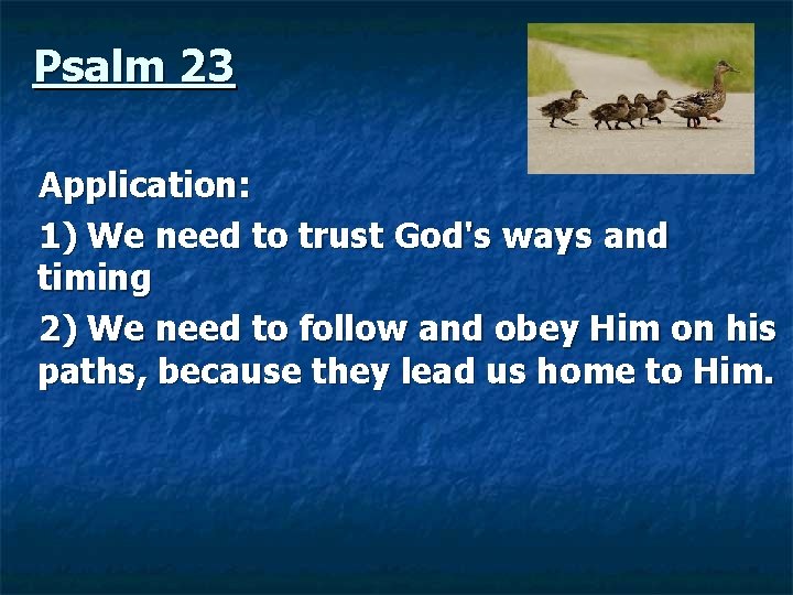  Psalm 23 Application: 1) We need to trust God's ways and timing 2)