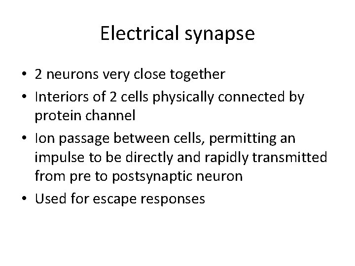 Electrical synapse • 2 neurons very close together • Interiors of 2 cells physically