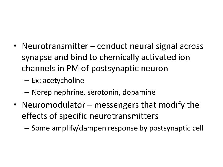  • Neurotransmitter – conduct neural signal across synapse and bind to chemically activated