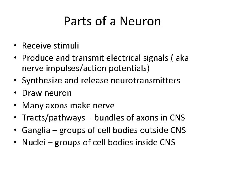 Parts of a Neuron • Receive stimuli • Produce and transmit electrical signals (