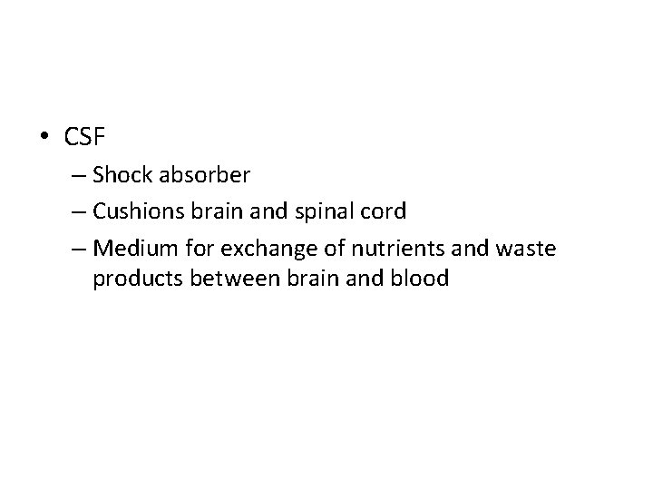  • CSF – Shock absorber – Cushions brain and spinal cord – Medium