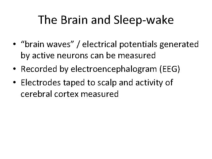 The Brain and Sleep-wake • “brain waves” / electrical potentials generated by active neurons