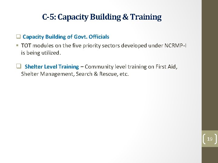 C-5: Capacity Building & Training q Capacity Building of Govt. Officials § TOT modules C-5: Capacity Building & Training q Capacity Building of Govt. Officials § TOT modules