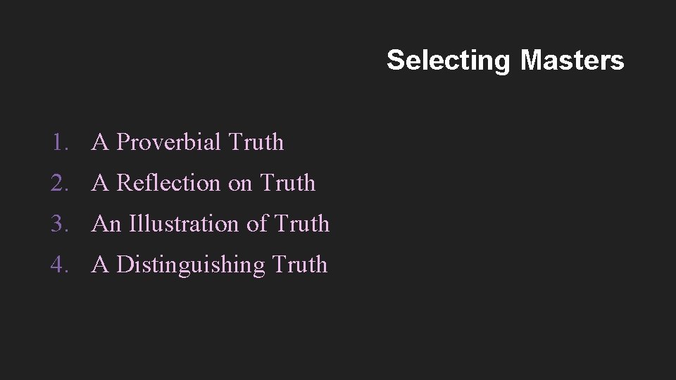 Selecting Masters 1. A Proverbial Truth 2. A Reflection on Truth 3. An Illustration