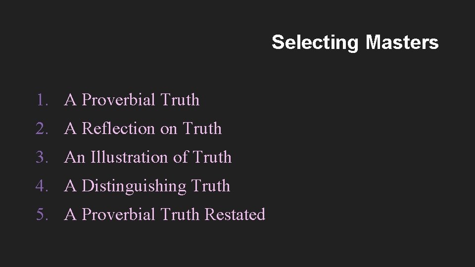 Selecting Masters 1. A Proverbial Truth 2. A Reflection on Truth 3. An Illustration