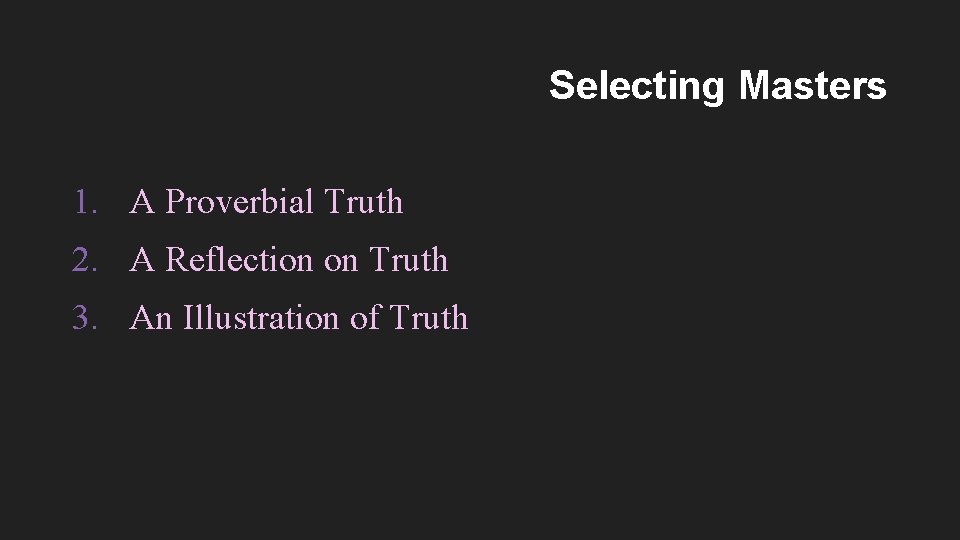 Selecting Masters 1. A Proverbial Truth 2. A Reflection on Truth 3. An Illustration
