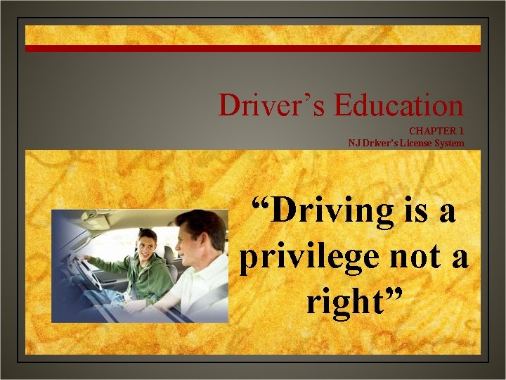 Driver’s Education CHAPTER 1 NJ Driver’s License System “Driving is a privilege not a