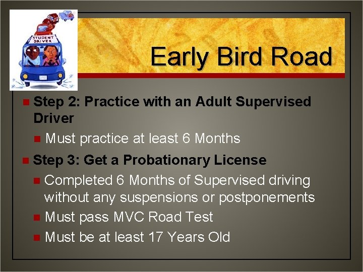 Early Bird Road n Step 2: Practice with an Adult Supervised Driver n Must