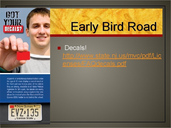 Early Bird Road n Decals! http: //www. state. nj. us/mvc/pdf/Lic enses/FAQdecals. pdf 