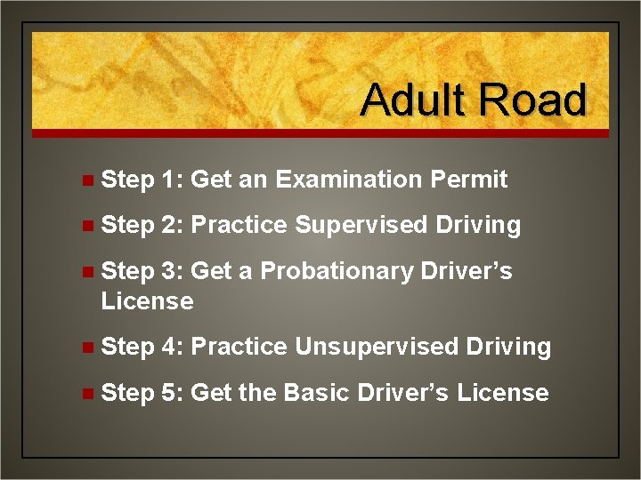 Adult Road n Step 1: Get an Examination Permit n Step 2: Practice Supervised