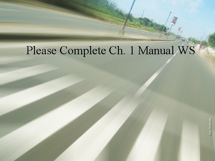 Please Complete Ch. 1 Manual WS 