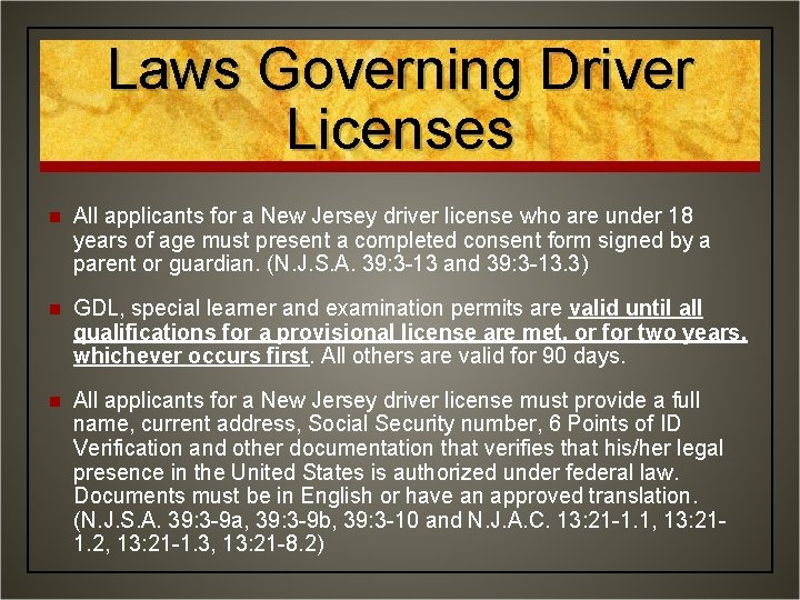Laws Governing Driver Licenses n All applicants for a New Jersey driver license who