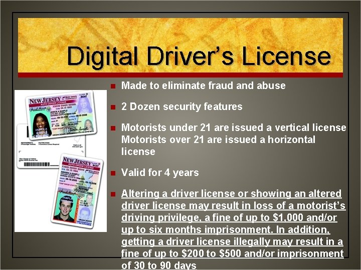 Digital Driver’s License n Made to eliminate fraud and abuse n 2 Dozen security