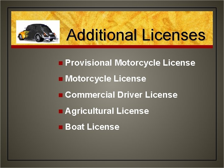 Additional Licenses n Provisional Motorcycle License n Commercial Driver License n Agricultural License n