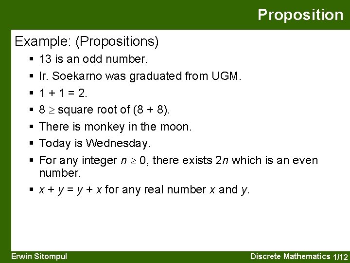 Proposition Example: (Propositions) § § § § 13 is an odd number. Ir. Soekarno