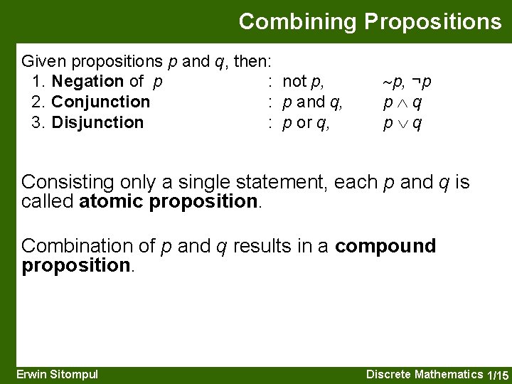 Combining Propositions Given propositions p and q, then: 1. Negation of p : not