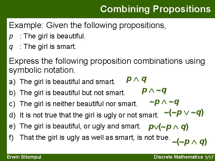 Combining Propositions Example: Given the following propositions, p : The girl is beautiful. q