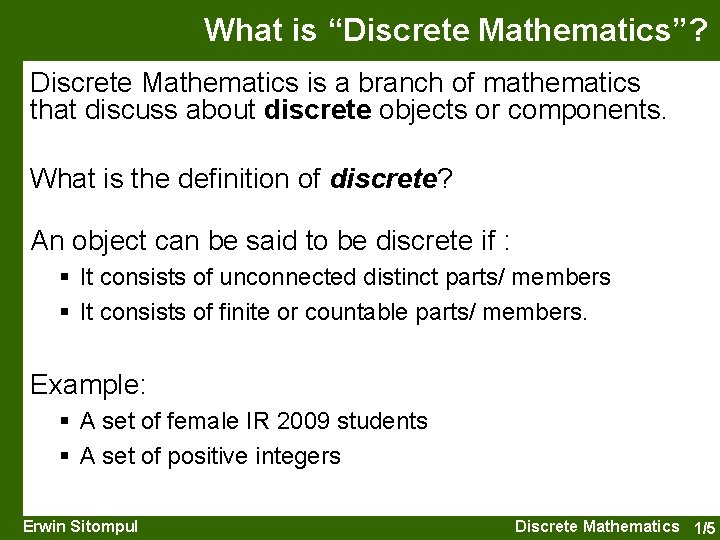 What is “Discrete Mathematics”? Discrete Mathematics is a branch of mathematics that discuss about