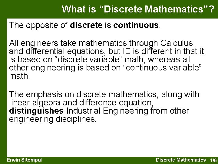 What is “Discrete Mathematics”? The opposite of discrete is continuous. All engineers take mathematics