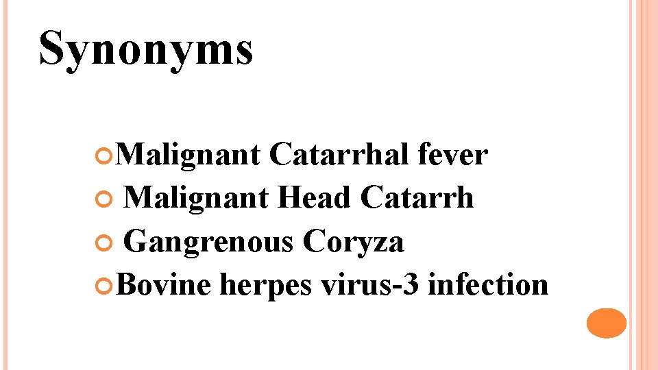 Synonyms Malignant Catarrhal fever Malignant Head Catarrh Gangrenous Coryza Bovine herpes virus-3 infection 