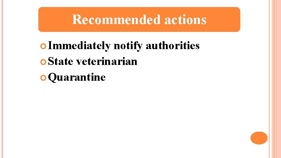Recommended actions Immediately notify authorities State veterinarian Quarantine 
