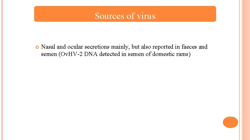 Sources of virus Nasal and ocular secretions mainly, but also reported in faeces and