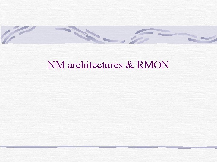 NM architectures & RMON NM architectures & RMON
