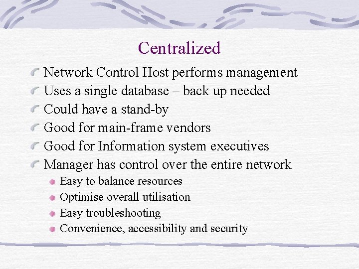 Centralized Network Control Host performs management Uses a single database – back up needed Centralized Network Control Host performs management Uses a single database – back up needed
