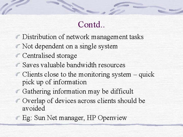 Contd. . Distribution of network management tasks Not dependent on a single system Centralised Contd. . Distribution of network management tasks Not dependent on a single system Centralised