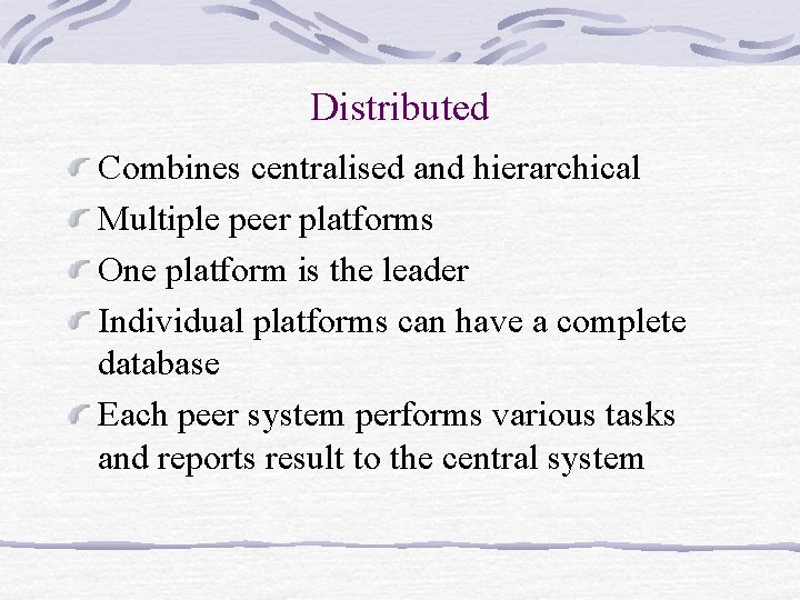 Distributed Combines centralised and hierarchical Multiple peer platforms One platform is the leader Individual Distributed Combines centralised and hierarchical Multiple peer platforms One platform is the leader Individual