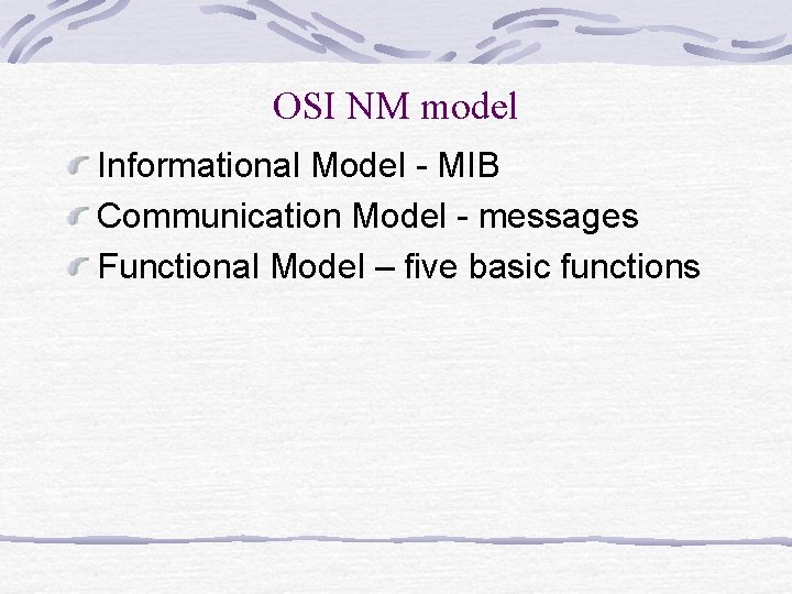 OSI NM model Informational Model - MIB Communication Model - messages Functional Model – OSI NM model Informational Model - MIB Communication Model - messages Functional Model –
