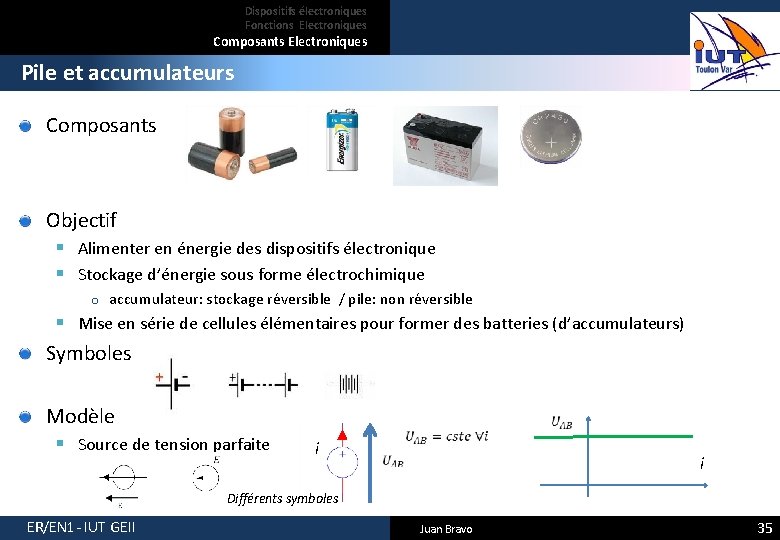 Dispositifs électroniques Fonctions Electroniques Composants Electroniques Pile et accumulateurs Composants Objectif § Alimenter en