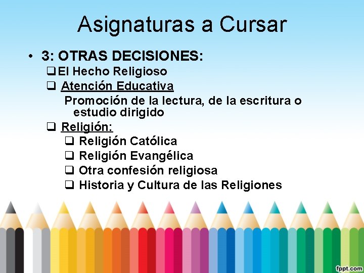 Asignaturas a Cursar • 3: OTRAS DECISIONES: q. El Hecho Religioso q Atención Educativa