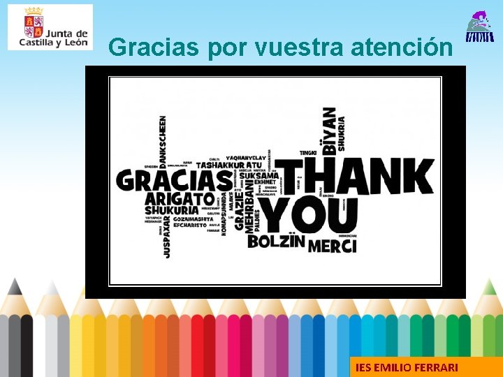 Gracias por vuestra atención IES EMILIO FERRARI 
