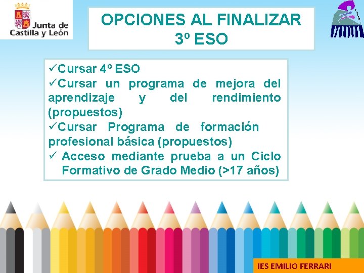 OPCIONES AL FINALIZAR 3º ESO üCursar 4º ESO üCursar un programa de mejora del