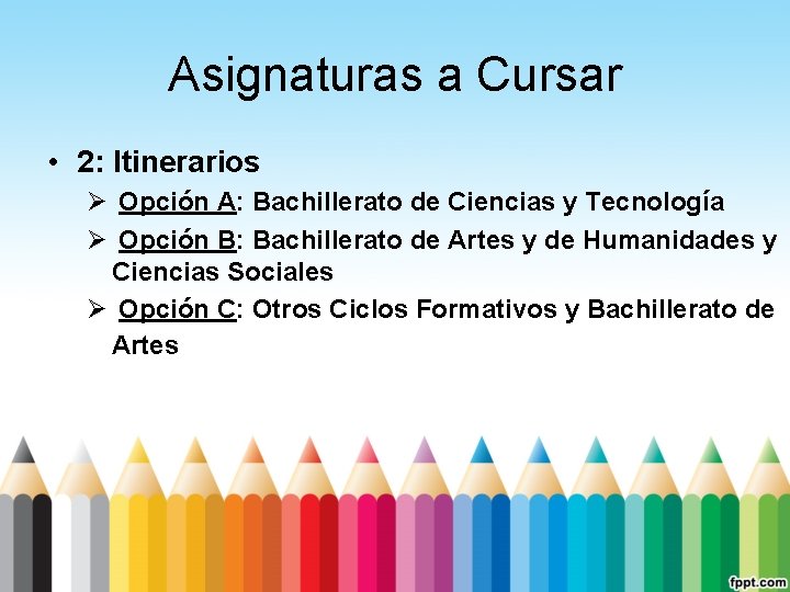 Asignaturas a Cursar • 2: Itinerarios Ø Opción A: Bachillerato de Ciencias y Tecnología