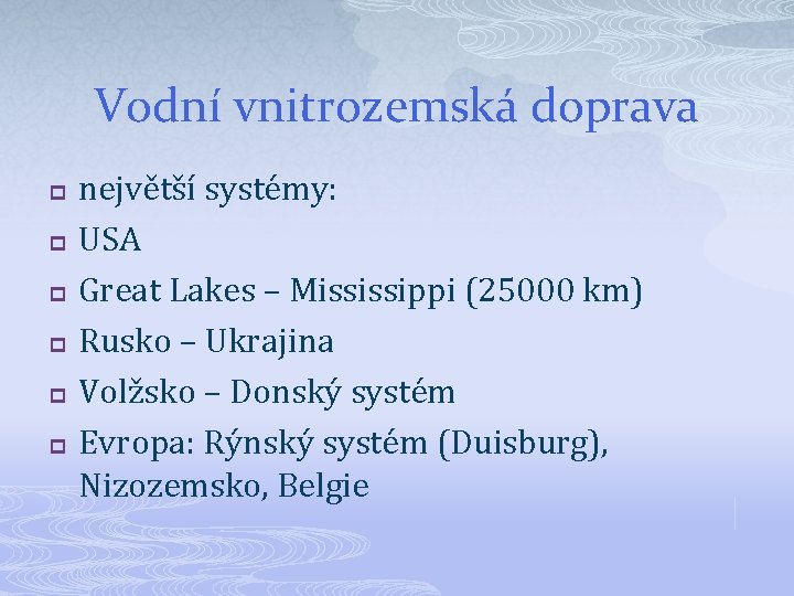 Vodní vnitrozemská doprava p p p největší systémy: USA Great Lakes – Mississippi (25000