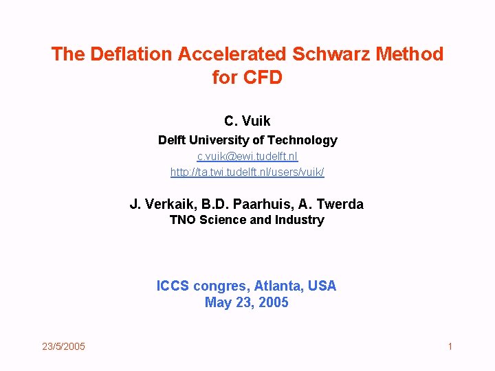 The Deflation Accelerated Schwarz Method for CFD C. Vuik Delft University of Technology c.