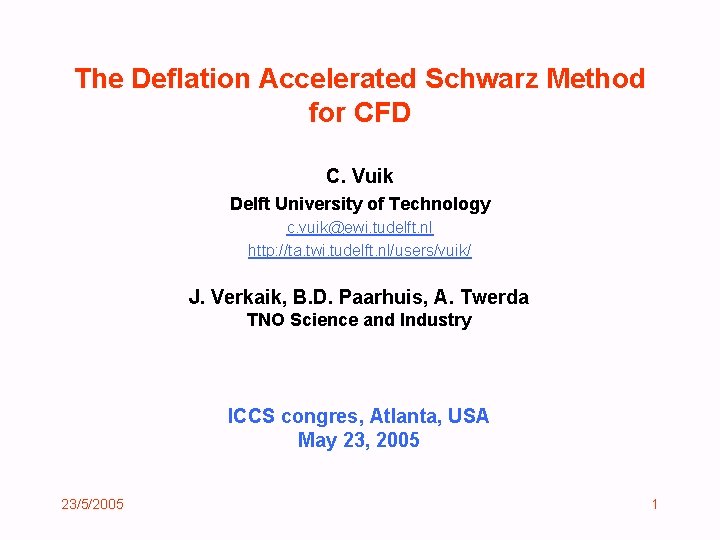 The Deflation Accelerated Schwarz Method for CFD C. Vuik Delft University of Technology c.