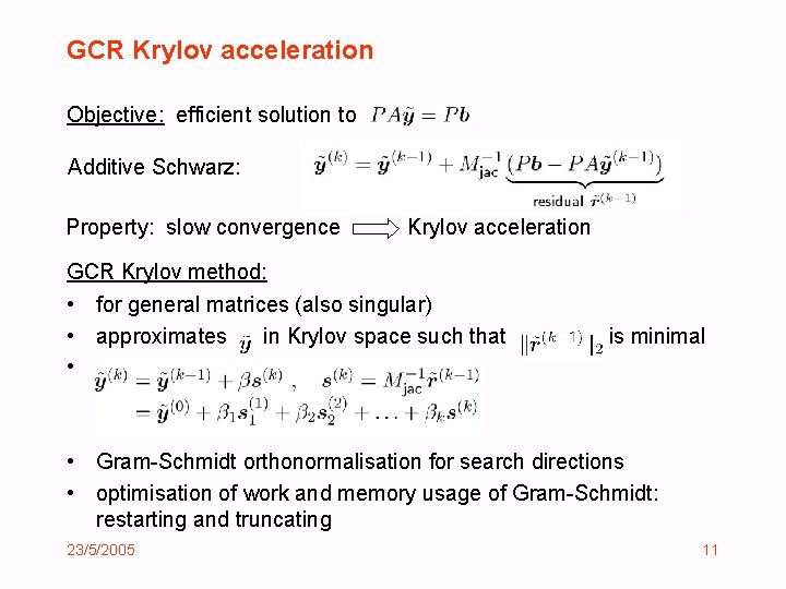 GCR Krylov acceleration Objective: efficient solution to Additive Schwarz: Property: slow convergence Krylov acceleration