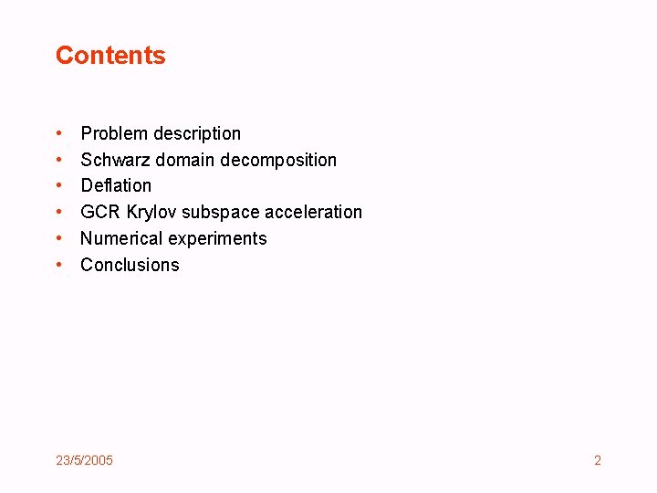 Contents • • • Problem description Schwarz domain decomposition Deflation GCR Krylov subspace acceleration