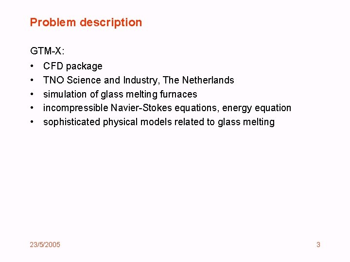 Problem description GTM-X: • • • CFD package TNO Science and Industry, The Netherlands