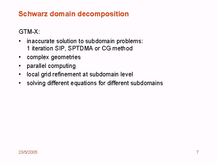 Schwarz domain decomposition GTM-X: • inaccurate solution to subdomain problems: 1 iteration SIP, SPTDMA