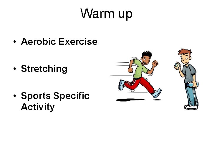 Warm up • Aerobic Exercise • Stretching • Sports Specific Activity 