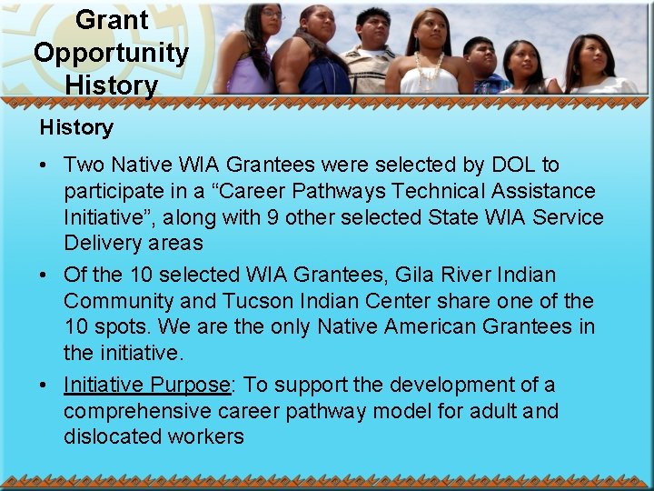 Grant Opportunity History • Two Native WIA Grantees were selected by DOL to participate
