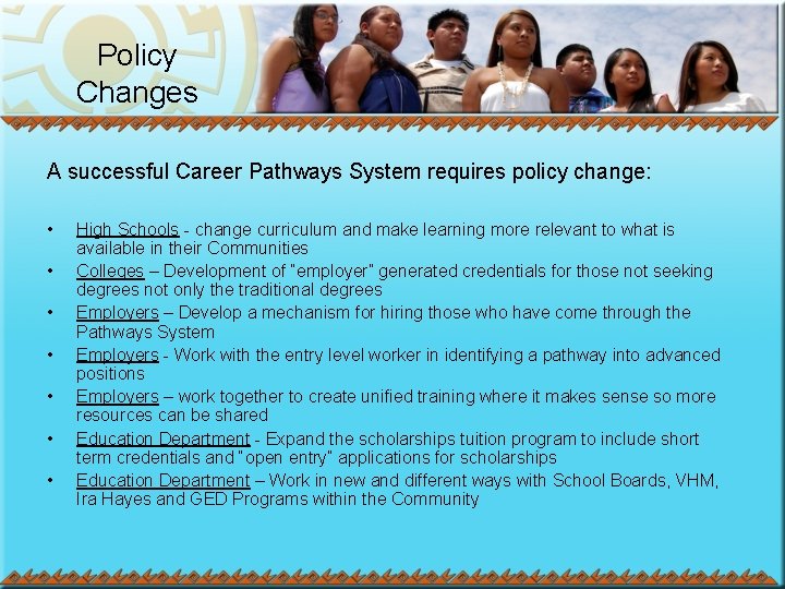 Policy Changes A successful Career Pathways System requires policy change: • • High Schools